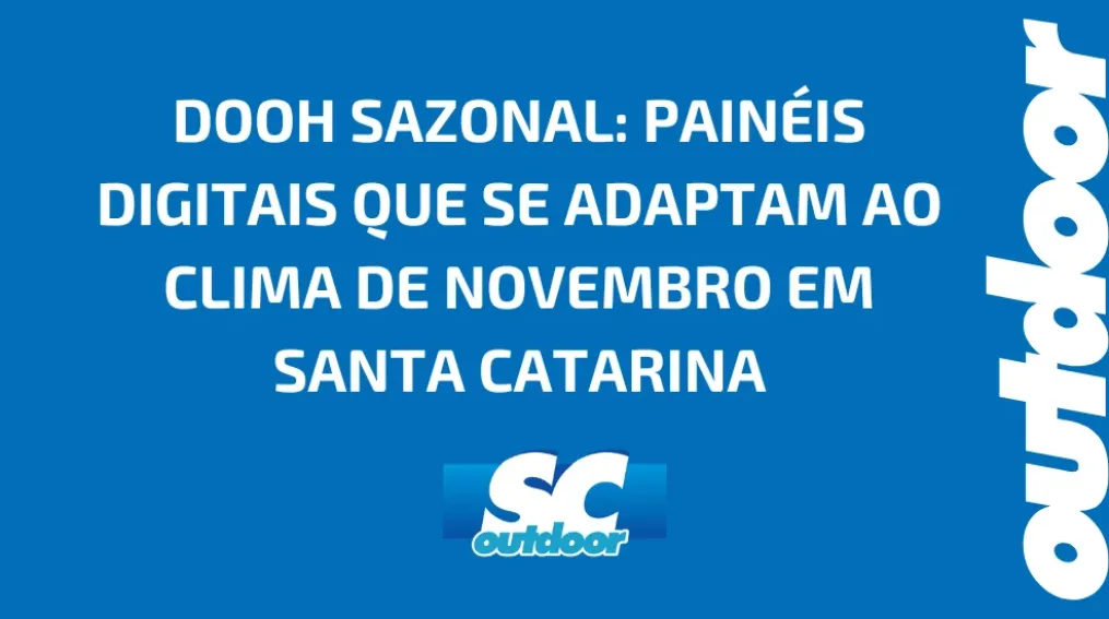 DOOH SAZONAL: PAIN&Eacute;IS DIGITAIS QUE SE ADAPTAM AO CLIMA DE NOVEMBRO EM SANTA CATARINA