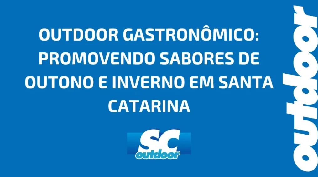 OUTDOOR GASTRON&Ocirc;MICO: PROMOVENDO SABORES DE OUTONO E INVERNO EM SANTA CATARINA