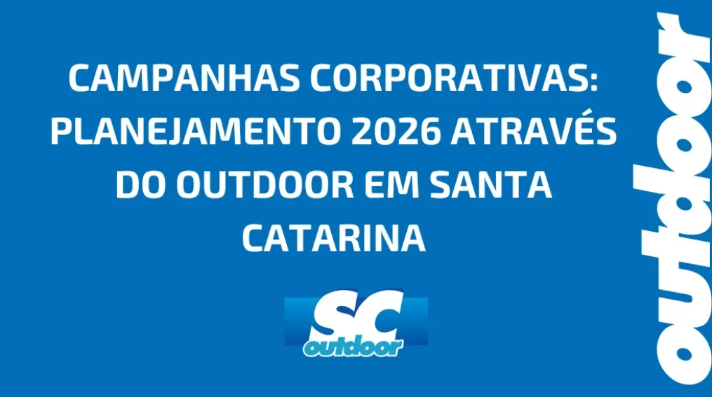 CAMPANHAS CORPORATIVAS: PLANEJAMENTO 2026 ATRAV&Eacute;S DO OUTDOOR EM SANTA CATARINA