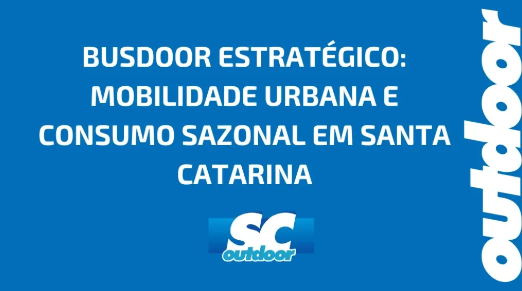 BUSDOOR ESTRAT&Eacute;GICO: MOBILIDADE URBANA E CONSUMO SAZONAL EM SANTA CATARINA