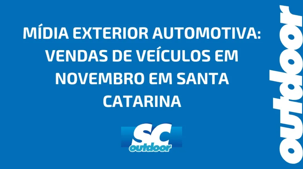 M&Iacute;DIA EXTERIOR AUTOMOTIVA: VENDAS DE VE&Iacute;CULOS EM NOVEMBRO EM SANTA CATARINA