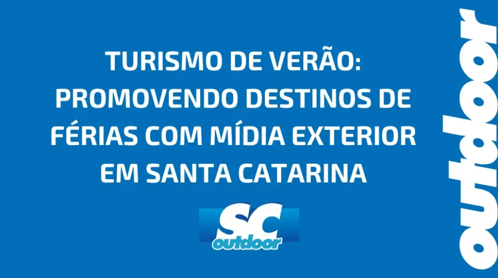 TURISMO DE VER&Atilde;O: PROMOVENDO DESTINOS DE F&Eacute;RIAS COM M&Iacute;DIA EXTERIOR EM SANTA CATARINA