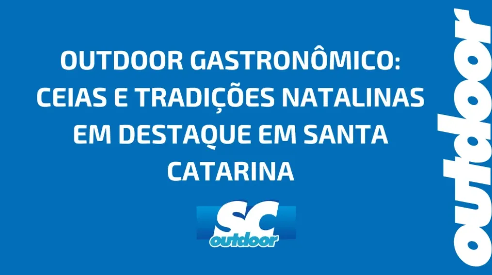 OUTDOOR GASTRON&Ocirc;MICO: CEIAS E TRADI&Ccedil;&Otilde;ES NATALINAS EM DESTAQUE EM SANTA CATARINA