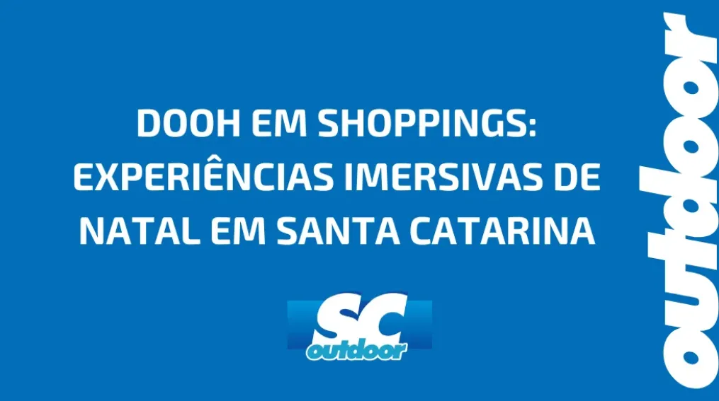 DOOH EM SHOPPINGS: EXPERI&Ecirc;NCIAS IMERSIVAS DE NATAL EM SANTA CATARINA