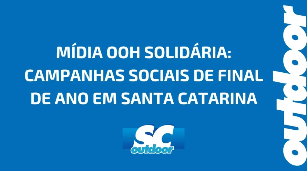 M&Iacute;DIA OOH SOLID&Aacute;RIA: CAMPANHAS SOCIAIS DE FINAL DE ANO EM SANTA CATARINA