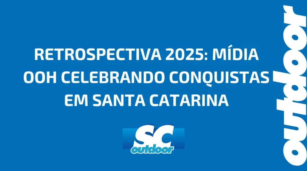 RETROSPECTIVA 2025: M&Iacute;DIA OOH CELEBRANDO CONQUISTAS EM SANTA CATARINA