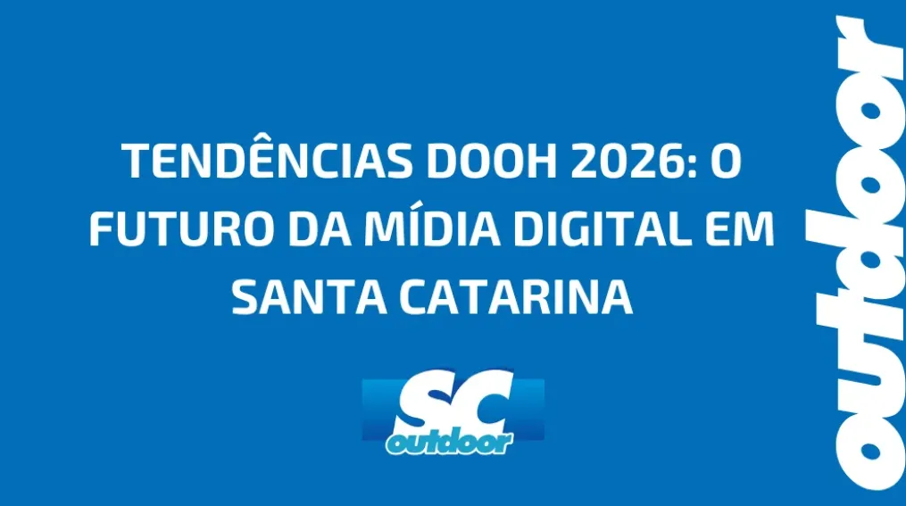 TEND&Ecirc;NCIAS DOOH 2026: O FUTURO DA M&Iacute;DIA DIGITAL EM SANTA CATARINA