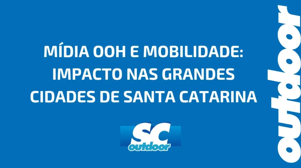 M&Iacute;DIA OOH E MOBILIDADE: IMPACTO NAS GRANDES CIDADES DE SANTA CATARINA
