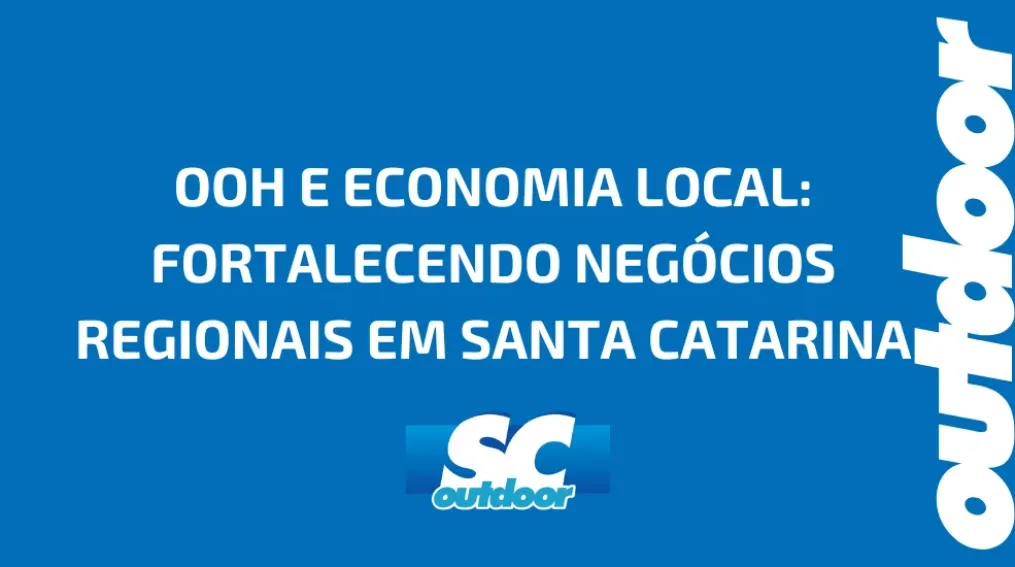 OOH E ECONOMIA LOCAL: FORTALECENDO NEG&Oacute;CIOS REGIONAIS EM SANTA CATARINA