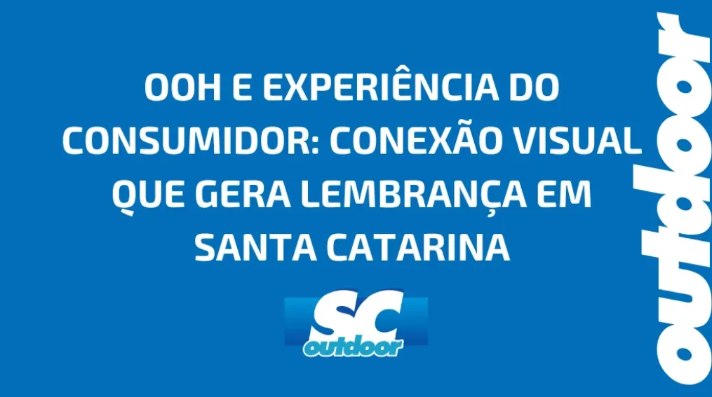 OOH E EXPERI&Ecirc;NCIA DO CONSUMIDOR: CONEX&Atilde;O VISUAL QUE GERA LEMBRAN&Ccedil;A EM SANTA CATARINA