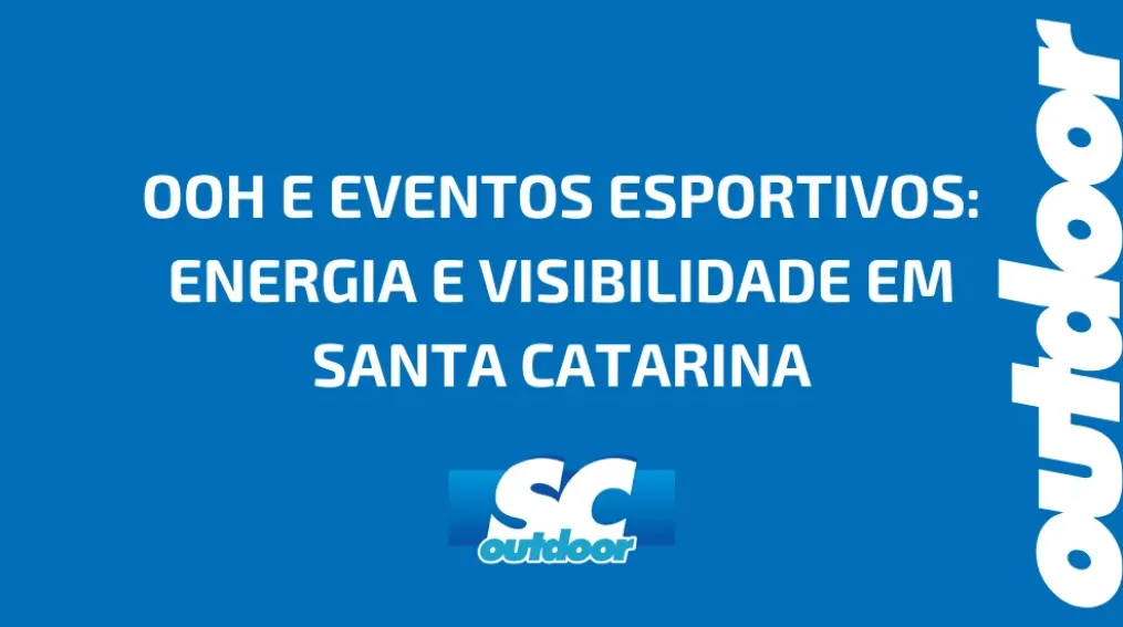 OOH E EVENTOS ESPORTIVOS: ENERGIA E VISIBILIDADE EM SANTA CATARINA