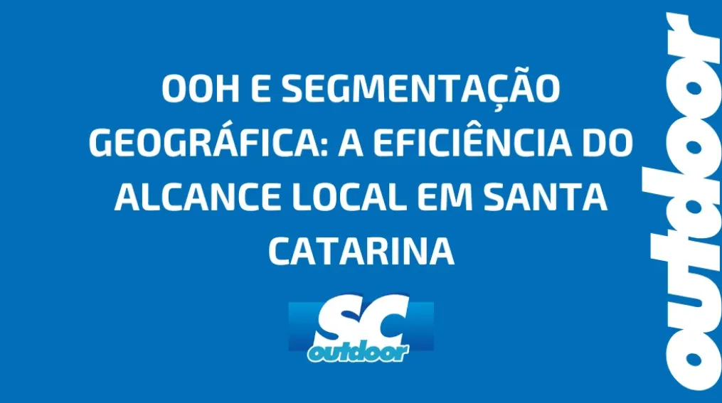 OOH E SEGMENTA&Ccedil;&Atilde;O GEOGR&Aacute;FICA: A EFICI&Ecirc;NCIA DO ALCANCE LOCAL EM SANTA CATARINA