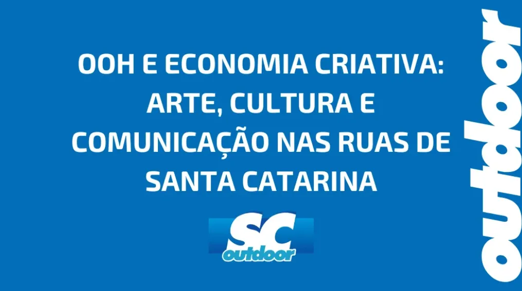 OOH E ECONOMIA CRIATIVA: ARTE, CULTURA E COMUNICA&Ccedil;&Atilde;O NAS RUAS DE SANTA CATARINA