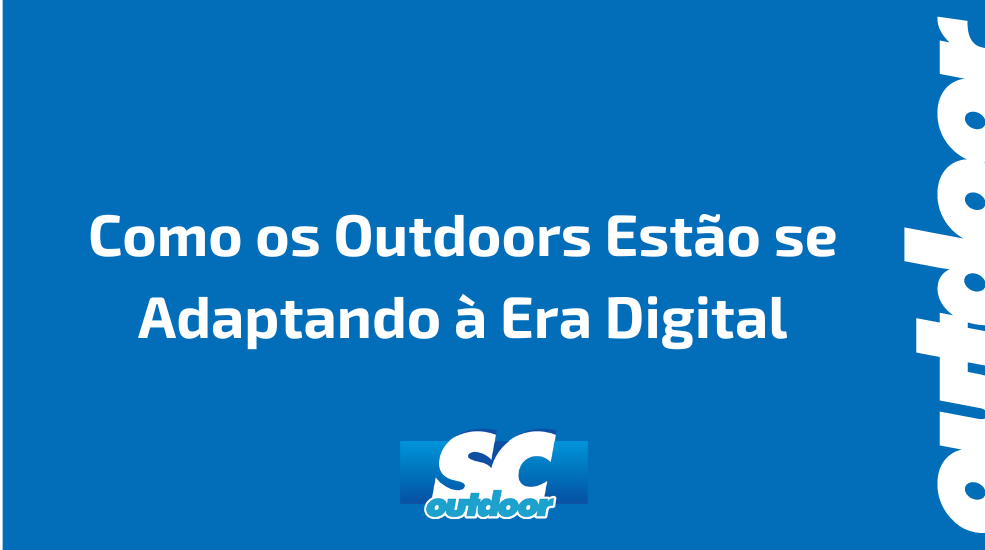 Como os Outdoors Est&atilde;o se Adaptando &agrave; Era Digital