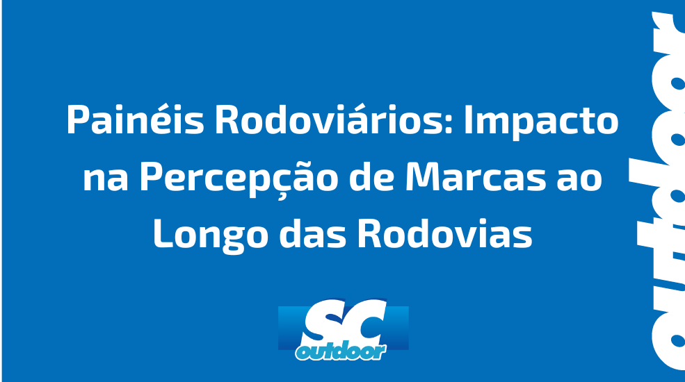 Pain&eacute;is Rodovi&aacute;rios: Impacto na Percep&ccedil;&atilde;o de Marcas ao Longo das Rodovias