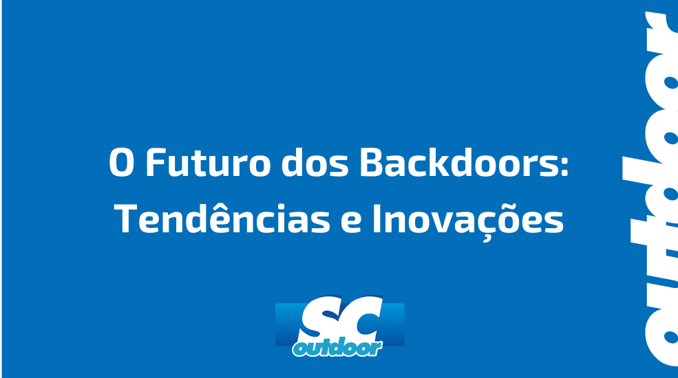 O Futuro dos Backdoors: Tend&ecirc;ncias e Inova&ccedil;&otilde;es