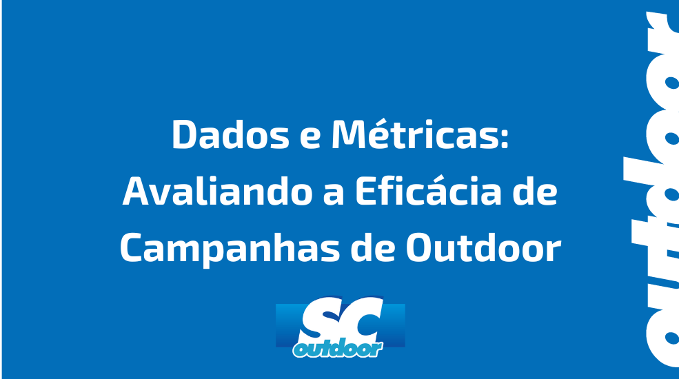Dados e M&eacute;tricas: Avaliando a Efic&aacute;cia de Campanhas de Outdoor