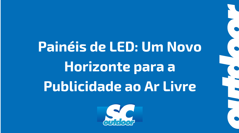 Pain&eacute;is de LED: Um Novo Horizonte para a Publicidade ao Ar Livre