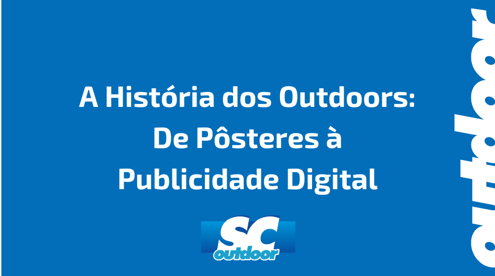 A Hist&oacute;ria dos Outdoors: De P&ocirc;steres &agrave; Publicidade Digital