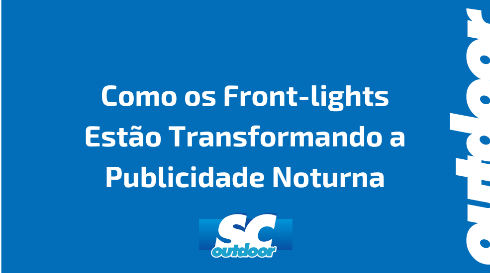 Como os Front-lights Est&atilde;o Transformando a Publicidade Noturna