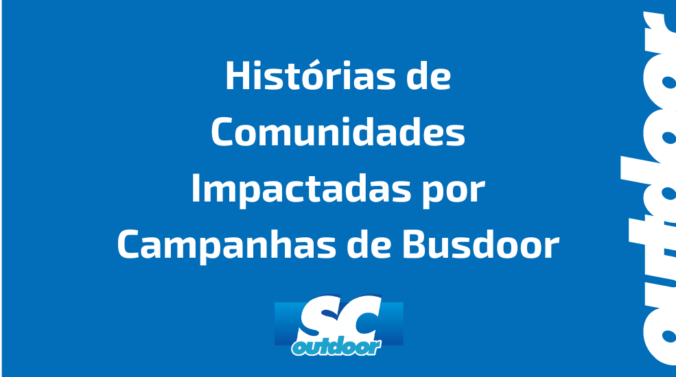 Hist&oacute;rias de Comunidades Impactadas por Campanhas de Busdoor