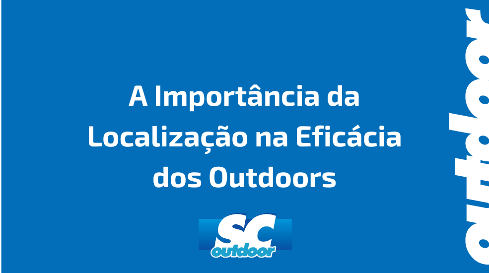 A Import&acirc;ncia da Localiza&ccedil;&atilde;o na Efic&aacute;cia dos Outdoors