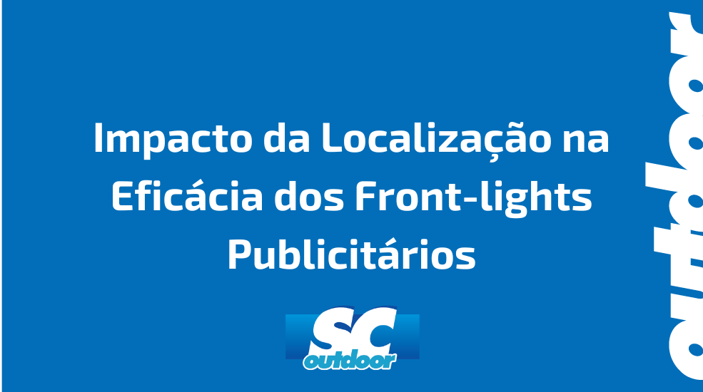 Impacto da Localiza&ccedil;&atilde;o na Efic&aacute;cia dos Front-lights Publicit&aacute;rios