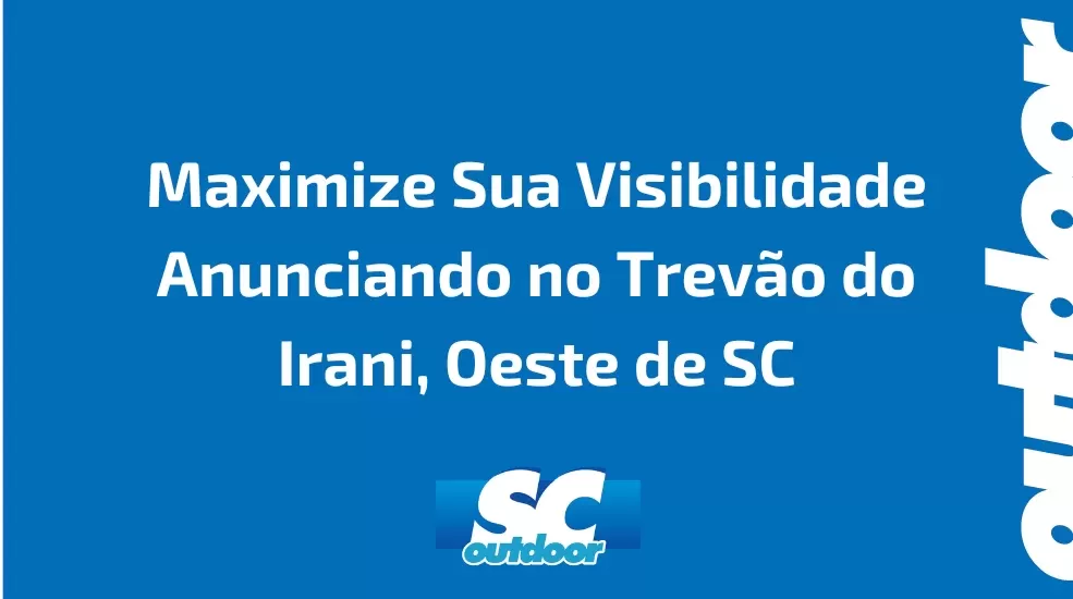Maximize Sua Visibilidade Anunciando no Trev&atilde;o do Irani, Oeste de Santa Catarina
