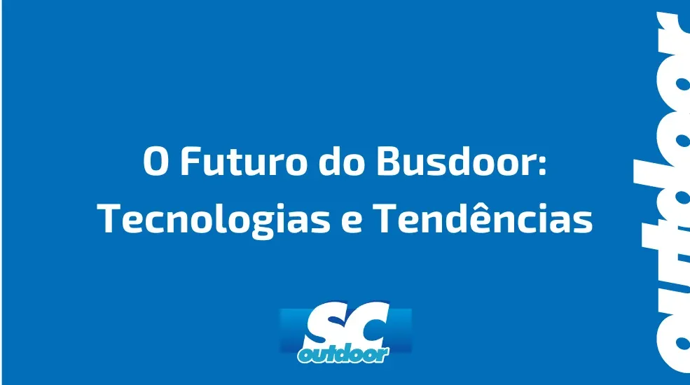 O Futuro do Busdoor: Tecnologias e Tend&ecirc;ncias