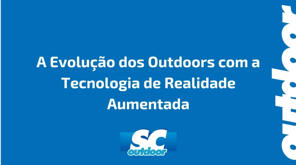 A Evolu&ccedil;&atilde;o dos Outdoors com a Tecnologia de Realidade Aumentada
