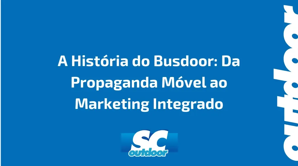 A Hist&oacute;ria do Busdoor: Da Propaganda M&oacute;vel ao Marketing Integrado