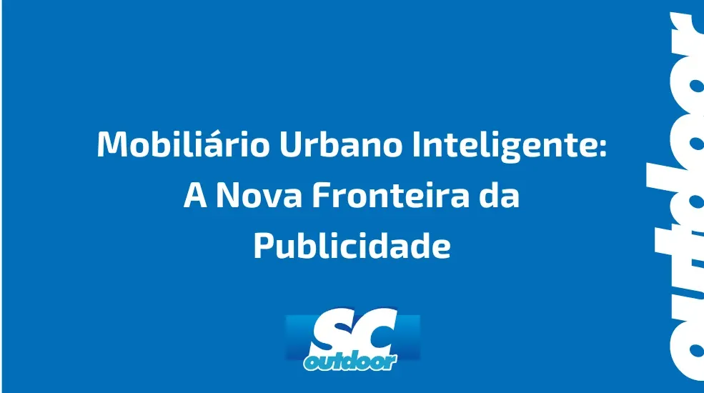 Mobili&aacute;rio Urbano Inteligente: A Nova Fronteira da Publicidade