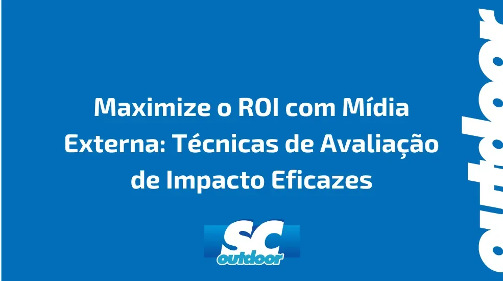 Maximize o ROI com M&iacute;dia Externa: T&eacute;cnicas de Avalia&ccedil;&atilde;o de Impacto Eficazes