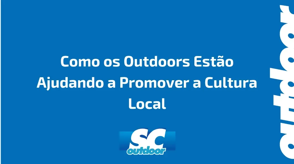 Como os Outdoors Est&atilde;o Ajudando a Promover a Cultura Local