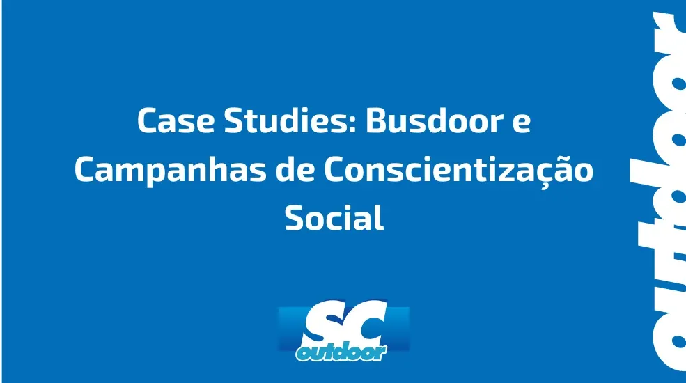 Case Studies: Busdoor e Campanhas de Conscientiza&ccedil;&atilde;o Social