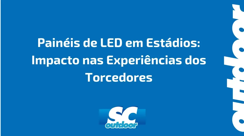 Pain&eacute;is de LED em Est&aacute;dios: Impacto nas Experi&ecirc;ncias dos Torcedores