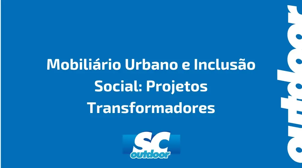 Mobili&aacute;rio Urbano e Inclus&atilde;o Social: Projetos Transformadores