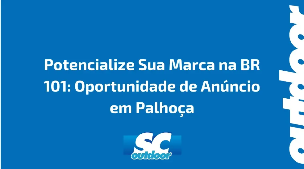 Potencialize Sua Marca na BR 101: Oportunidade de An&uacute;ncio em Palho&ccedil;a