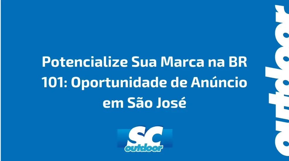 Potencialize Sua Marca na BR 101: Oportunidade de An&uacute;ncio em S&atilde;o Jos&eacute;
