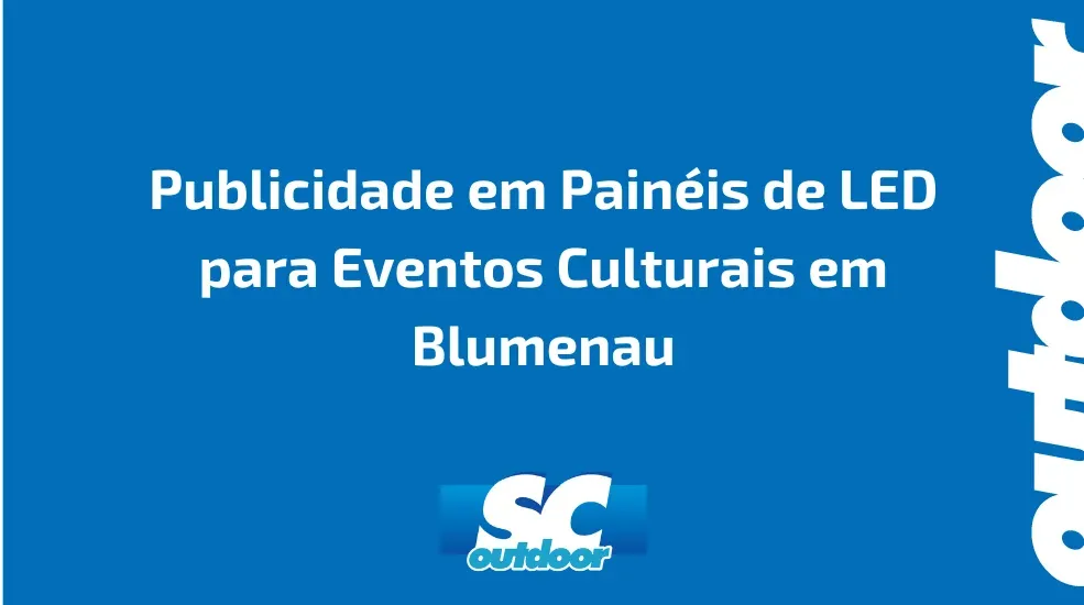 Publicidade em Pain&eacute;is de LED para Eventos Culturais em Blumenau
