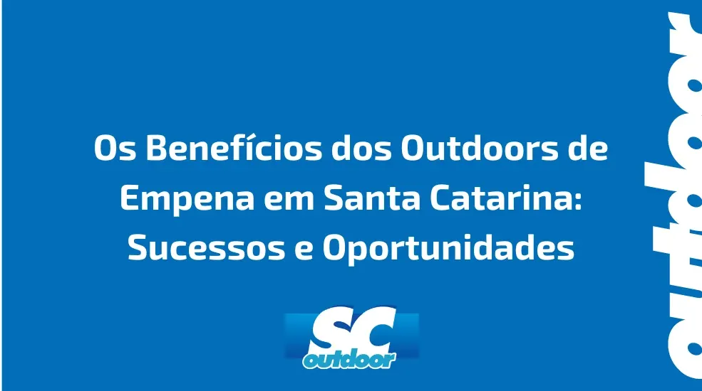 Os Benef&iacute;cios dos Outdoors de Empena em Santa Catarina: Sucessos e Oportunidades
