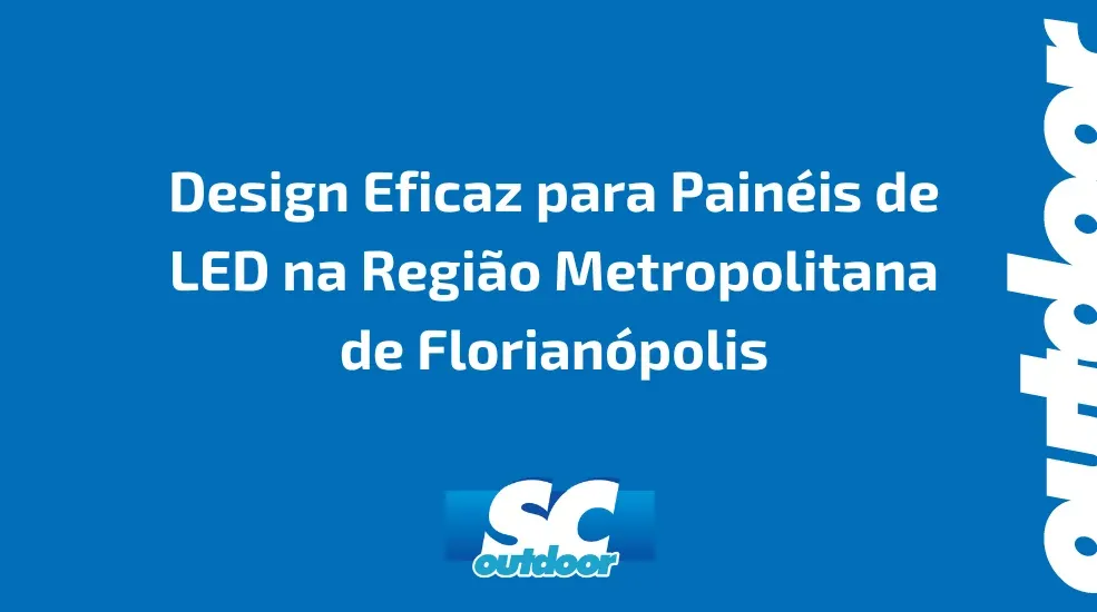 Design Eficaz para Pain&eacute;is de LED na Regi&atilde;o Metropolitana de Florian&oacute;polis