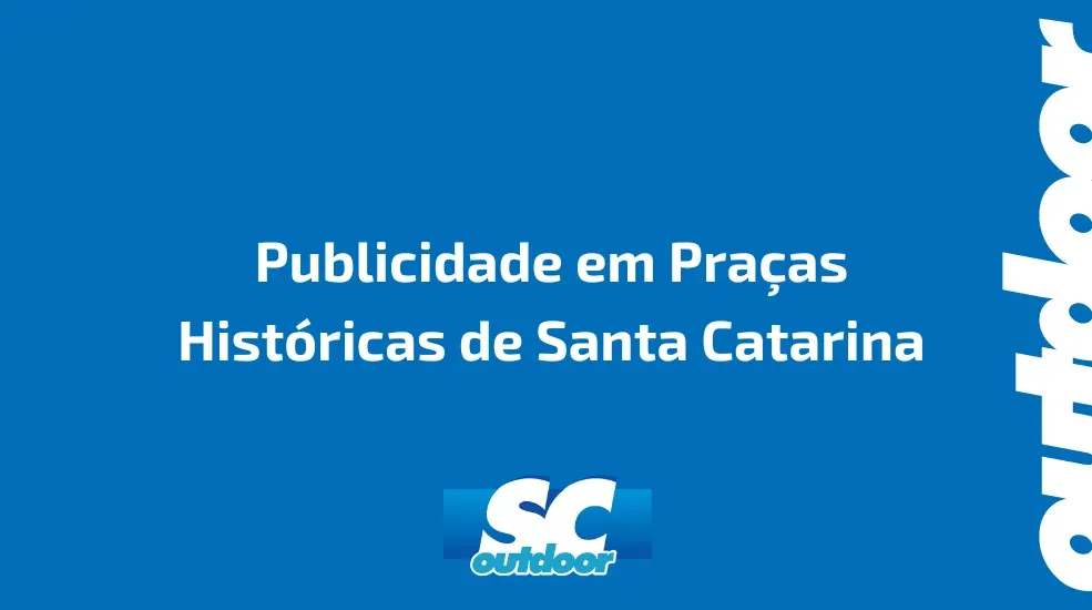 Publicidade em Pra&ccedil;as Hist&oacute;ricas de Santa Catarina: Como Explorar Esses Espa&ccedil;os para An&uacute;ncios Criativos