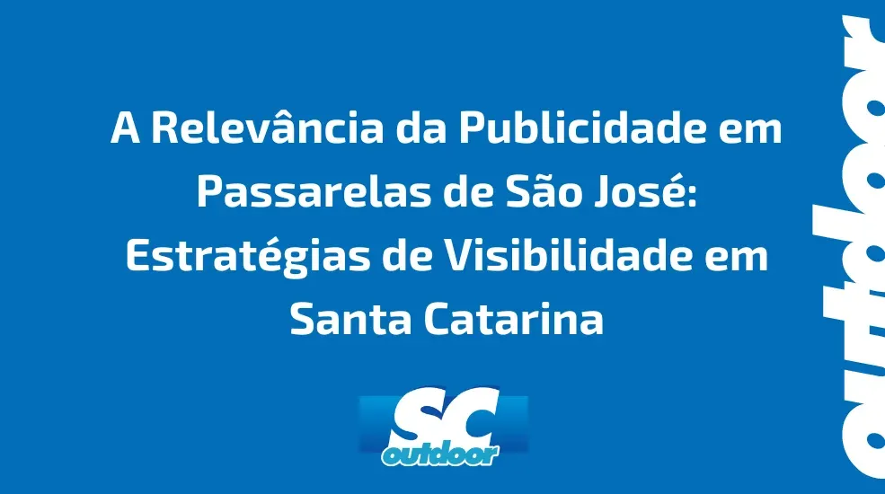 A Relev&acirc;ncia da Publicidade em Passarelas de S&atilde;o Jos&eacute;: Estrat&eacute;gias de Visibilidade em Santa Catarina