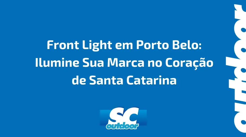 Front Light em Porto Belo: Ilumine Sua Marca no Cora&ccedil;&atilde;o de Santa Catarina