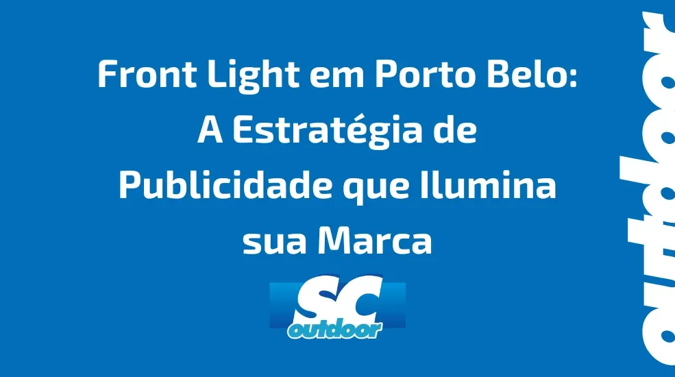 Front Light em Porto Belo: A Estrat&eacute;gia de Publicidade que Ilumina sua Marca