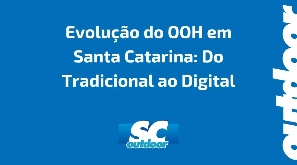 Evolu&ccedil;&atilde;o do OOH em Santa Catarina: Do Tradicional ao Digital