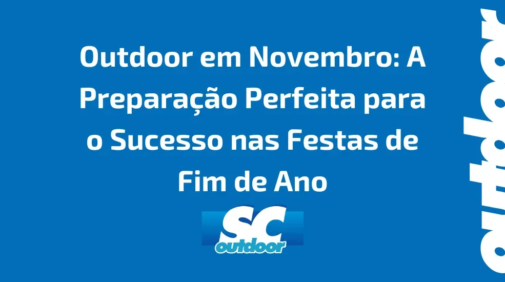 Outdoor em Novembro: A Prepara&ccedil;&atilde;o Perfeita para o Sucesso nas Festas de Fim de Ano em Santa Catarina