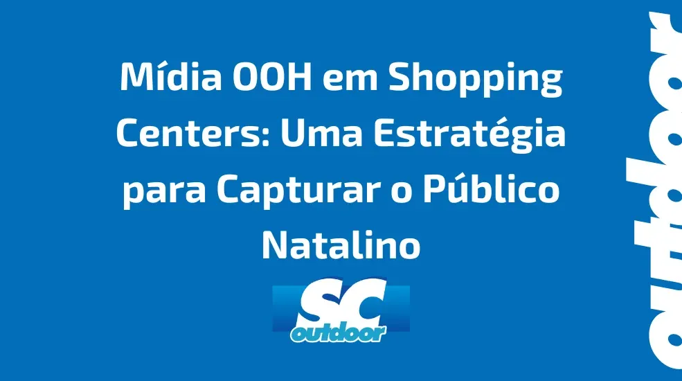 M&iacute;dia OOH em Shopping Centers: Uma Estrat&eacute;gia para Capturar o P&uacute;blico Natalino em Santa Catarina