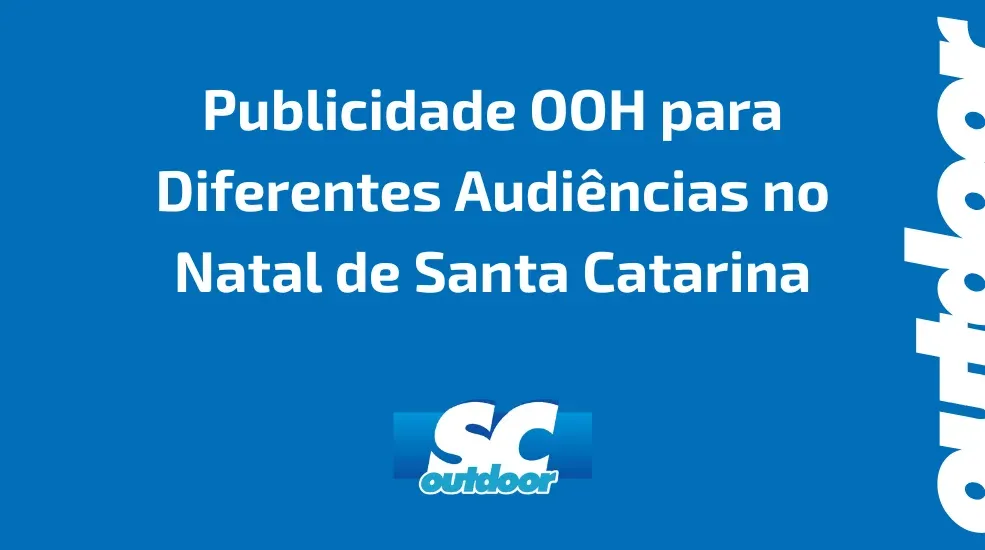 Como Personalizar Campanhas de Publicidade OOH para Diferentes Audi&ecirc;ncias no Natal de Santa Catarina